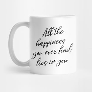 All the happiness you ever find lies in you | Enjoy Every Moment Mug